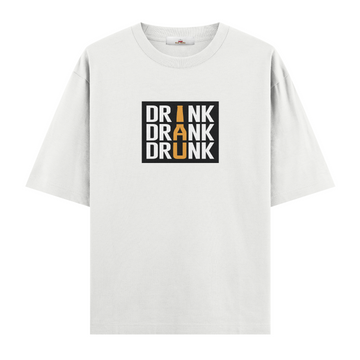 Drink Drank Drunk - Oversize Tshirt