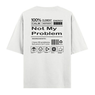 Not My Problem - Oversize Tshirt
