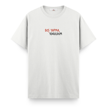 Boş Yapma Yoruldum - Regular Tshirt