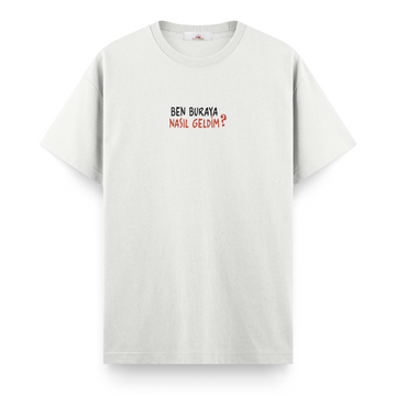 Ben Buraya Nasıl Geldim? - Regular Tshirt