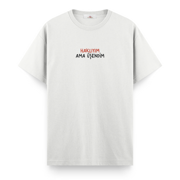 Haklıyım Ama Üşendim - Regular Tshirt