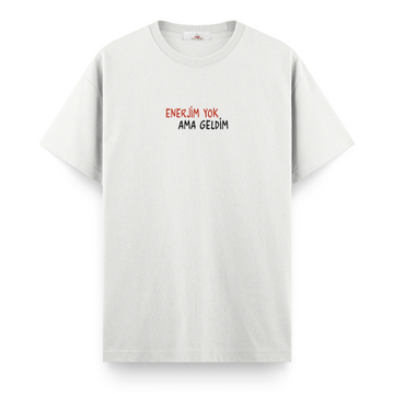 Enerjim Yok Ama Geldim - Regular Tshirt