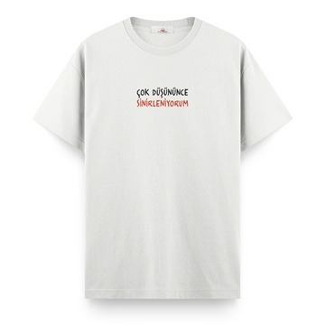 Çok Düşününce Sinirleniyorum - Regular Tshirt